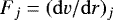 Mathematical equation: $F_j = ({\rm{d}}v/{\rm{d}}r)_j$