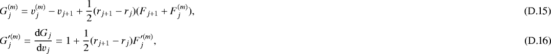Mathematical equation: \begin{eqnarray}&& G_j^{(m)} = v_j^{(m)} - v_{j+1} + \frac{1}{2} ( r_{j+1} - r_j ) ( F_{j+1} + F_j^{(m)} ), \\ [3pt] && G_j'^{(m)} = \frac{ {\rm{d}}G_j }{ {\rm{d}}v_j } = 1 + \frac{1}{2} ( r_{j+1} - r_j ) F_j'^{(m)}, \end{eqnarray}