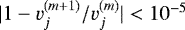 Mathematical equation: $|1-v_j^{(m+1)}/v_j^{(m)} | < 10^{-5}$