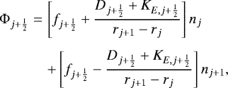 Mathematical equation: \begin{eqnarray*}{\mathrm{\Phi}}_{j+\frac{1}{2}} &= & \left[ f_{j+\frac{1}{2}} + \frac{ D_{j+\frac{1}{2}} + K_{E,j+\frac{1}{2}} }{ r_{j+1} - r_j } \right] n_{j} \nonumber \\[4pt] & & + \left[ f_{j+\frac{1}{2}} - \frac{ D_{j+\frac{1}{2}} + K_{E,j+\frac{1}{2}} }{ r_{j+1} - r_j } \right] n_{j+1} , \end{eqnarray*}