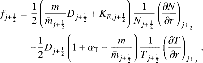 Mathematical equation: \begin{eqnarray*}f_{j+\frac{1}{2}} & = & \frac{1}{2} \left( \frac{m}{\bar{m}_{j+\frac{1}{2}}} D_{j+\frac{1}{2}} + K_{E,j+\frac{1}{2}} \right) \frac{1}{N_{j+\frac{1}{2}}} \left( \frac{\partial N}{\partial r} \right)_{j+\frac{1}{2}} \nonumber \\ & & - \frac{1}{2} D_{j+\frac{1}{2}} \left( 1 + \alpha_{\mathrm{T}} - \frac{m}{\bar{m}_{j+\frac{1}{2}}} \right) \frac{1}{T_{j+\frac{1}{2}}} \left( \frac{\partial T}{\partial r} \right)_{j+\frac{1}{2}} . \end{eqnarray*}