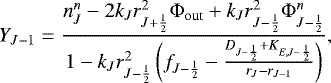 Mathematical equation: \begin{equation*}Y_{J-1} = \frac{ n_J^n - 2 k_J r_{J+\frac{1}{2}}^2 {\mathrm{\Phi}}_{\mathrm{out}} + k_J r_{J-\frac{1}{2}}^2 {\mathrm{\Phi}}_{J-\frac{1}{2}}^n }{ 1 - k_J r_{J-\frac{1}{2}}^2 \left( f_{J-\frac{1}{2}} - \frac{ D_{J-\frac{1}{2}} + K_{E,J-\frac{1}{2}} }{ r_J - r_{J-1} } \right) } , \end{equation*}
