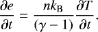 Mathematical equation: \begin{equation*}\frac{\partial e}{\partial t} = \frac{n k_{\mathrm{B}}}{\left(\gamma-1 \right) } \frac{\partial T}{\partial t} . \end{equation*}