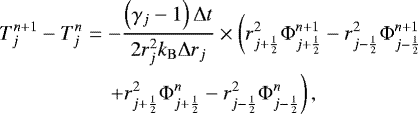 Mathematical equation: \begin{eqnarray*}T_j^{n+1} - T_j^n &=& - \frac{\left( \gamma_j - 1 \right) {\mathrm{\Delta}} t}{2 r_j^2 k_{\mathrm{B}} {\mathrm{\Delta}} r_j } \times \left( r_{j+\frac{1}{2}}^2 {\mathrm{\Phi}}_{j+\frac{1}{2}}^{n+1} - r_{j-\frac{1}{2}}^2 {\mathrm{\Phi}}_{j-\frac{1}{2}}^{n+1} \right. \nonumber \\ & & \left. + r_{j+\frac{1}{2}}^2 {\mathrm{\Phi}}_{j+\frac{1}{2}}^{n} - r_{j-\frac{1}{2}}^2 {\mathrm{\Phi}}_{j-\frac{1}{2}}^{n} \right) , \end{eqnarray*}