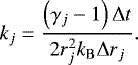 Mathematical equation: \begin{equation*}k_j = \frac{\left( \gamma_j - 1 \right) {\mathrm{\Delta}} t}{2 r_j^2 k_{\mathrm{B}} {\mathrm{\Delta}} r_j } . \end{equation*}