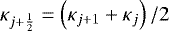 Mathematical equation: $\kappa_{j+\frac{1}{2}} = \left( \kappa_{j+1} + \kappa_{j} \right) / 2$
