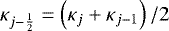 Mathematical equation: $\kappa_{j-\frac{1}{2}} = \left( \kappa_{j} + \kappa_{j-1} \right) / 2$