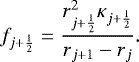 Mathematical equation: \begin{equation*}f_{j+\frac{1}{2}} = \frac{ r_{j+\frac{1}{2}}^2 \kappa_{j+\frac{1}{2}} }{ r_{j+1} - r_j }. \end{equation*}