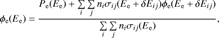 Mathematical equation: \begin{equation*}\phi_{\mathrm{e}} (E_{\mathrm{e}}) = \frac{ P_{\mathrm{e}} (E_{\mathrm{e}}) + \sum\limits_i \sum\limits_j n_i \sigma_{ij} (E_{\mathrm{e}} + \delta E_{ij}) \phi_{\mathrm{e}}(E_{\mathrm{e}} + \delta E_{ij}) }{ \sum\limits_i \sum\limits_j n_i \sigma_{ij} (E_{\mathrm{e}}) }, \end{equation*}