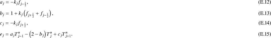 Mathematical equation: \begin{eqnarray}&& a_j = - k_j f_{j-\frac{1}{2}} , \\[3pt]&& b_j = 1 + k_j \left( f_{j+\frac{1}{2}} + f_{j-\frac{1}{2}} \right) , \\ [3pt]&& c_j = - k_j f_{j+\frac{1}{2}} , \\ [3pt]&& e_j = a_j T_{j-1}^n - \left( 2 - b_j \right) T_j^n + c_j T_{j+1}^n . \end{eqnarray}