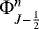 Mathematical equation: ${\mathrm{\Phi}}_{J-\frac{1}{2}}^{n}$