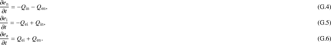 Mathematical equation: \begin{eqnarray}&& \frac{\partial e_{\mathrm{n}}}{\partial t} = - Q_{\mathrm{in}} - Q_{\mathrm{en}}, \\ && \frac{\partial e_{\mathrm{i}}}{\partial t} = - Q_{\mathrm{ei}} + Q_{\mathrm{in}}, \\ && \frac{\partial e_{\mathrm{e}}}{\partial t} = Q_{\mathrm{ei}} + Q_{\mathrm{en}}. \end{eqnarray}