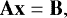 Mathematical equation: \begin{equation*} \mathbf{A} \mathbf{x} = \mathbf{B} , \end{equation*}