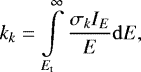 Mathematical equation: \begin{equation*}k_k = \int\limits_{E_{\mathrm{t}}}^{\infty} \frac{ \sigma_k I_E }{E} {\rm{d}}E, \end{equation*}