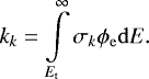Mathematical equation: \begin{eqnarray*}&& k_k = \int\limits_{E_{\mathrm{t}}}^{\infty} \sigma_k \phi_{\mathrm{e}} {\rm{d}}E. \end{eqnarray*}