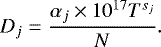 Mathematical equation: \begin{equation*}D_j = \frac{\alpha_j \times 10^{17} T^{s_j}}{N}. \end{equation*}