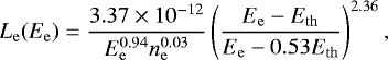 Mathematical equation: \begin{equation*} L_{\mathrm{e}} (E_{\mathrm{e}}) = \frac{3.37 \times 10^{-12}}{E_{\mathrm{e}}^{0.94} n_{\mathrm{e}}^{0.03}} \left( \frac{ E_{\mathrm{e}} - E_{\mathrm{th}} }{ E_{\mathrm{e}} - 0.53 E_{\mathrm{th}} } \right)^{2.36} , \end{equation*}