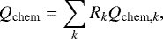 Mathematical equation: \begin{equation*} Q_{\mathrm{chem}} = \sum\limits_k R_k Q_{\mathrm{chem},k} , \end{equation*}
