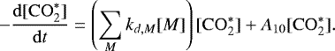 Mathematical equation: \begin{equation*}- \frac{ {\rm{d}} [\mathrm{CO}_2^*] }{ {\rm{d}}t } = \left( \sum\limits_M k_{d,M} [M] \right) [\mathrm{CO}_2^*] + A_{10} [ \mathrm{CO}_2^* ] . \end{equation*}