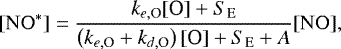Mathematical equation: \begin{equation*}[ \mathrm{NO}^* ] = \frac{ k_{e,\textrm{O}} [\textrm{O}] + S_{\mathrm{E}} }{ \left( k_{e,\textrm{O}} + k_{d,\textrm{O}} \right) [\textrm{O}] + S_{\mathrm{E}} + A } [\mathrm{NO}], \vspace*{2pt}\end{equation*}