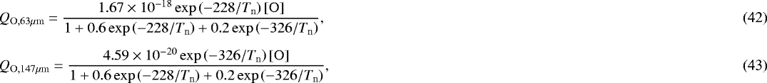 Mathematical equation: \begin{eqnarray}&& Q_{\mathrm{O},63\mu\mathrm{m}} = \frac{ 1.67 \times 10^{-18} \exp\left( -228/T_{\mathrm{n}} \right) [\mathrm{O}] }{ 1 + 0.6 \exp\left( -228/T_{\mathrm{n}} \right) + 0.2 \exp\left( -326/T_{\mathrm{n}} \right) }, \\ [4pt]&& Q_{\mathrm{O},147\mu\mathrm{m}} = \frac{ 4.59 \times 10^{-20} \exp\left( -326/T_{\mathrm{n}} \right) [\mathrm{O}] }{ 1 + 0.6 \exp\left( -228/T_{\mathrm{n}} \right) + 0.2 \exp\left( -326/T_{\mathrm{n}} \right) }, \end{eqnarray}
