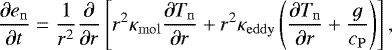 Mathematical equation: \begin{equation*}\frac{\partial e_{\mathrm{n}}}{\partial t} = \frac{1}{r^2} \frac{\partial}{\partial r} \left[ r^2 \kappa_{\mathrm{mol}} \frac{\partial T_{\mathrm{n}}}{\partial r} + r^2 \kappa_{\mathrm{eddy}} \left( \frac{\partial T_{\mathrm{n}}}{\partial r} + \frac{g}{c_{\mathrm{P}}} \right) \right] , \end{equation*}