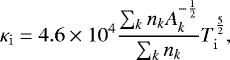 Mathematical equation: \begin{equation*}\kappa_{\mathrm{i}} = 4.6\times10^4 \frac{ \sum_k n_k A_k^{-\frac{1}{2}} }{\sum_k n_k} T_{\mathrm{i}}^{\frac{5}{2}}, \end{equation*}