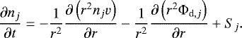Mathematical equation: \begin{equation*}\frac{\partial n_j}{ \partial t} = - \frac{1}{r^2} \frac{\partial \left( r^2 n_j v \right) }{\partial r} - \frac{1}{r^2} \frac{\partial \left( r^2 {\mathrm{\Phi}}_{\mathrm{d},j} \right) }{\partial r} + S_j . \end{equation*}