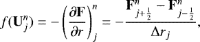 Mathematical equation: \begin{equation*}f(\mathbf{U}_j^{n}) = -\left(\frac{\partial \mathbf{F}}{\partial r} \right)_j^n = - \frac{ \mathbf{F}_{j+\frac{1}{2}}^n - \mathbf{F}_{j-\frac{1}{2}}^n }{{\mathrm{\Delta}} r_j}, \end{equation*}