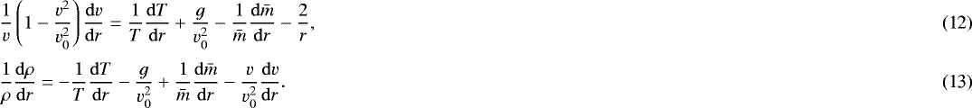 Mathematical equation: \begin{eqnarray}&& \frac{1}{v} \left( 1 - \frac{v^2}{v_0^2} \right) \frac{{\rm{d}}v}{{\rm{d}}r} = \frac{1}{T} \frac{{\rm{d}}T}{{\rm{d}}r} + \frac{g}{v_0^2} - \frac{1}{\bar{m}} \frac{{\rm{d}}\bar{m}}{{\rm{d}}r} - \frac{2}{r} , \\ [3pt]&& \frac{1}{\rho} \frac{{\rm{d}} \rho}{{\rm{d}}r} = - \frac{1}{T} \frac{{\rm{d}}T}{{\rm{d}}r} - \frac{g}{v_0^2} + \frac{1}{\bar{m}} \frac{{\rm{d}}\bar{m}}{{\rm{d}}r} - \frac{v}{v_0^2} \frac{{\rm{d}}v}{{\rm{d}}r}. \end{eqnarray}