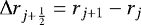 Mathematical equation: ${\mathrm{\Delta}} r_{j+\frac{1}{2}} = r_{j+1} - r_j$