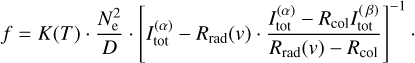 Mathematical equation: $$ f=K{(T)} \cdot \frac{N_\mathrm e^2}D \cdot {\lbrack I_\text{tot}^{(\alpha)}-R_\text{rad}{(v)} \cdot \frac{I_\text{tot}^{(\alpha)}-R_\text{col}I_\text{tot}^{(\beta)}}{R_\text{rad}{(v)}-R_\text{col}}\rbrack}^{-1}. $$
