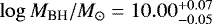Mathematical equation: $\log{M_{\textrm{BH}}/{M}_{\odot}} = 10.00^{+0.07}_{-0.05}$