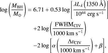 Mathematical equation: \begin{eqnarray*}\log{\left( \frac{M_{\textrm{BH}}}{{M}_{\odot}} \right)} &=& 6.71 + 0.53 \log{\left[ \frac{\lambda L_{\lambda}\left( \textrm{1350~\AA} \right)}{10^{44}\mbox{ erg s}^{-1}} \right]}\nonumber\\ && + 2 \log{\left( \frac{\textrm{FWHM}_{\textrm{CIV}}}{1000\mbox{ km s}^{-1}} \right)} \nonumber\\ &&- 2 \log{\left[ \alpha \left( \frac{{\rm{\Delta}} v_{\textrm{CIV}}}{1000\mbox{ km s}^{-1}} \right) + \beta \right]}, \end{eqnarray*}