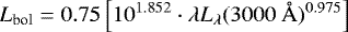 Mathematical equation: \begin{equation*}L_{\textrm{bol}}= 0.75 \left[10^{1.852} \cdot \lambda L_{\lambda}(3000\mbox{ }\AA)^{0.975}\right] \end{equation*}