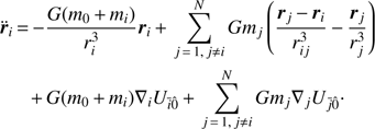 Mathematical equation: $$ \begin{aligned} \ddot{\boldsymbol{r}}_i\, {=}\, & {-}\frac{G(m_0\,{+}\,m_i)}{{r}_i^3}{\boldsymbol{r}}_i\,{+}\,\sum _{j\,{=}\,1,\,j\ne i}^N Gm_j\left(\frac{{\boldsymbol{r}}_j\,{-}\,{\boldsymbol{r}}_i}{{r}_{ij}^3}\,{-}\,\frac{{\boldsymbol{r}}_j}{{r}_j^3} \right)\nonumber \\ & +\,G(m_0\,{+}\,m_i)\nabla _i U_{\bar{i}\hat{0}}\,{+}\,\sum _{j\,{=}\,1,\,j\ne i}^N Gm_j\nabla _j U_{\bar{j}\hat{0}}\cdot \end{aligned} $$