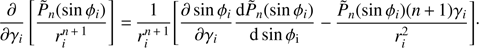 Mathematical equation: $$ \frac{\partial }{\partial {{\gamma }_{i}}}\left[ \frac{{{{\tilde{P}}}_{n}}(\sin {{\varphi }_{i}})}{r_{i}^{n+1}} \right]=\frac{1}{r_{i}^{n+1}}\left[ \frac{\partial \sin {{\varphi }_{i}}}{\partial {{\gamma }_{i}}}\frac{\text{d}{{{\tilde{P}}}_{n}}(\sin {{\varphi }_{i}})}{\text{d}\sin {{\varphi }_{\text{i}}}}-\frac{{{{\tilde{P}}}_{n}}(\sin {{\varphi }_{i}})(n+1){{\gamma }_{i}}}{r_{i}^{2}} \right]\cdot $$