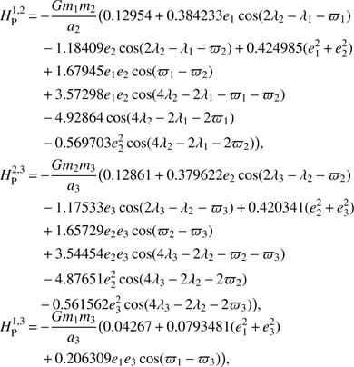 Mathematical equation: $$\begin{aligned} H_\mathrm{P}^{1,2}&\,{=}\,{-}{{Gm_1m_2}\over a_2}\big (0.12954\,{+}\,0.384233e_1\cos (2\lambda _2\,{-}\,\lambda _1\,{-}\,\varpi _1) \\&\quad \,{-}\,1.18409e_2\cos (2\lambda _2\,{-}\,\lambda _1\,{-}\,\varpi _2)\,{+}\,0.424985(e_1^2\,{+}\,e_2^2) \\&\quad \,{+}\,1.67945 e_1 e_2\cos (\varpi _1\,{-}\,\varpi _2)\,\\&\quad \,{+}\,3.57298 e_1 e_2 \cos ( 4\lambda _2\,{-}\,2\lambda _1\,{-}\,\varpi _1\, {-}\,\varpi _2) \\&\quad \,{-}\,4.92864 \cos (4\lambda _2\,{-}\,2\lambda _1\,{-}\,2\varpi _1)\,\\&\quad \,{-}\,0.569703 e_2^2 \cos (4\lambda _2\,{-}\,2\lambda _1\,{-}\,2\varpi _2)\big ),\\ H_\mathrm{P}^{2,3}&\,{=}\,{-}{{Gm_2m_3}\over a_3}\big (0.12861\,{+}\,0.379622e_2\cos (2\lambda _3\,{-}\,\lambda _2\,{-}\,\varpi _2) \\&\quad \,{-}\,1.17533e_3\cos (2\lambda _3\,{-}\,\lambda _2-\varpi _3)\,{+}\,0.420341(e_2^2\,{+}\,e_3^2) \\&\quad \,{+}\,1.65729 e_2 e_3\cos (\varpi _2\,{-}\,\varpi _3)\,\\&\quad \,{+}\,3.54454 e_2 e_3 \cos (4\lambda _3\,{-}\,2\lambda _2\,{-}\,\varpi _2\,{-}\,\varpi _3) \\&\quad \,{-}\,4.87651 e_2^2 \cos (4\lambda _3\,{-}\,2\lambda _2\,{-}\,2\varpi _2)\,\\&\quad {-}\,0.561562 e_3^2 \cos (4\lambda _3\,{-}\,2\lambda _2\,{-}\,2\varpi _3)\big ), \\ H_\mathrm{P}^{1,3}&\,{=}\,{-}{{Gm_1m_3}\over a_3}\big (0.04267\,{+}\,0.0793481(e_1^2\,{+}\,e_3^2) \\&\quad \,{+}\,0.206309 e_1 e_3\cos (\varpi _1\,{-}\,\varpi _3) \big ), \end{aligned} $$