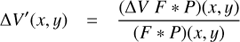 Mathematical equation: $$\Delta V'(x,y) = \frac{{(\Delta V \, F * P)(x,y)}}{{(F * P)(x,y)}}$$