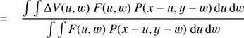 Mathematical equation: $$ = \frac{{\int {\int {\Delta V(u,)} } \, F(u,w) \, P(x - u,y - w) \, {\rm{d}}u\;{\rm{d}}w}}{{\int {\int {F(u,w) \, P(x - u,y - w) \, {\rm{d}}u\;{\rm{d}}w} } }}$$