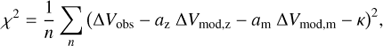 Mathematical equation: $${\chi ^2} = \frac{1}{n}\sum\limits_n {{{\left( {\Delta {V_{{\rm{obs}}}} - {a_{\rm{z}}}\;\Delta {V_{{\rm{mod,z}}}} - {a_{\rm{m}}}\;\Delta {V_{{\rm{mod,m}}}} - \kappa } \right)}^2}} ,$$