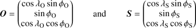 Mathematical equation: $$O = \left( {\begin{array}{*{20}{c}} {\cos {\lambda _{\rm{O}}}\sin {\phi _{\rm{O}}}} \\ {\sin {\phi _{\rm{O}}}} \\ {\cos {\lambda _{\rm{O}}}\cos {\phi _{\rm{O}}}} \end{array}} \right)\qquad {\rm{and}}\qquad S = \left( {\begin{array}{*{20}{c}} {\cos {\lambda _{\rm{S}}}\sin {\phi _{\rm{S}}}} \\ {\sin {\phi _{\rm{S}}}} \\ {\cos {\lambda _{\rm{S}}}\cos {\phi _{\rm{S}}}} \end{array}} \right)$$