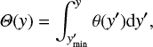 Mathematical equation: $$ \Theta (y) = \int_{{y^\prime }_{{\rm{min}}}}^y \theta ({y^\prime }){\rm{d}}{y^\prime }, $$