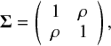 Mathematical equation: $$ {\bf{\Sigma }} = \left( {\begin{array}{*{20}{c}} 1&\rho \\ \rho &1 \end{array}} \right), $$