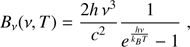Mathematical equation: $$ \textstyle B_v{(v,T)}=\frac{2h\;v^3}{c^2}\frac1{e^\frac{hv}{k_BT}-1}, $$