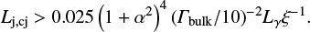 Mathematical equation: $$ \begin{equation} L_{\mathrm{j,cj}}>0.025\left(1+\alpha^2\right)^4(\mathit{\Gamma}_\mathrm{bulk}/10)^{-2}L_\gamma\xi^{-1}. \end{equation} $$