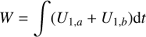 Mathematical equation: $ \begin{equation} W = \int ( U_{1,a} + U_{1,b} ) {\rm d}t \end{equation} $