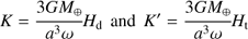 Mathematical equation: $ \begin{equation} K = \cfrac{3{\it G}M_{\oplus}}{a^{3}\omega}H_{\rm {d}}~\, {\rm and} ~\,K^{\prime} = \cfrac{3{\it G}M_{\oplus}}{a^{3}\omega}H_{\rm {t}} \end{equation} $