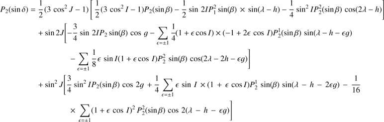 Mathematical equation: $ \begin{array}{*{20}{l}} {{P_2}(\sin \delta )}&{ = \frac{1}{2}{\mkern 1mu} (3{{\cos }^2}J - 1)\left[ {{\mkern 1mu} \frac{1}{2}{\mkern 1mu} (3{{\cos }^2}I - 1){P_2}(\sin \beta ) - \frac{1}{2}{\mkern 1mu} \sin 2IP_1^2\sin (\beta ) \times \sin (\lambda - h) - \frac{1}{4}{\mkern 1mu} {{\sin }^2}IP_2^2(\sin \beta )\cos (2\lambda - h)} \right]}\\ {}&{\quad + \sin 2J[ - \frac{3}{4}{\mkern 1mu} \sin 2I{P_2}\sin (\beta )\cos g - \sum\limits_{\epsilon = \pm 1} {\frac{1}{4}} (1 + \epsilon \cos I) \times ( - 1 + 2\epsilon \cos {\mkern 1mu} I)P_2^1(\sin \beta )\sin (\lambda - h - \epsilon\,g) - \sum\limits_{\epsilon = \pm 1} {\frac{1}{8}}\epsilon {\mkern 1mu} \sin I(1 + \epsilon \cos {\mkern 1mu} I)P_2^2{\mkern 1mu} \sin (\beta )\cos (2\lambda - 2h - \epsilon {g})]{\mkern 1mu} }\\ {}&{\quad + {{\sin }^2}J[\frac{3}{4}{{\sin }^2}I{P_2}(\sin \beta ){\mkern 1mu} \cos 2g + \frac{1}{4}{\mkern 1mu} \sum\limits_{\epsilon = \pm 1}\epsilon \sin {\mkern 1mu} I \times (1 + \epsilon \cos I)P_2^1{\mkern 1mu} \sin (\beta )\sin (\lambda - h - 2\epsilon {g}) - \frac{1}{{16}} \times \sum\limits_{\epsilon = \pm 1} {{{(1 +\epsilon \cos {\mkern 1mu} I)}^2}} {\mkern 1mu} P_2^2(\sin \beta )\cos 2(\lambda {\mkern 1mu} - {\mkern 1mu} h{\mkern 1mu} - {\mkern 1mu} \epsilon {g})]} \end{array} $