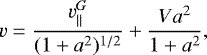 Mathematical equation: \begin{equation*} v=\frac{v^G_{||}}{(1+a^2)^{1/2}}+\frac{Va^2}{1+a^2},\end{equation*}